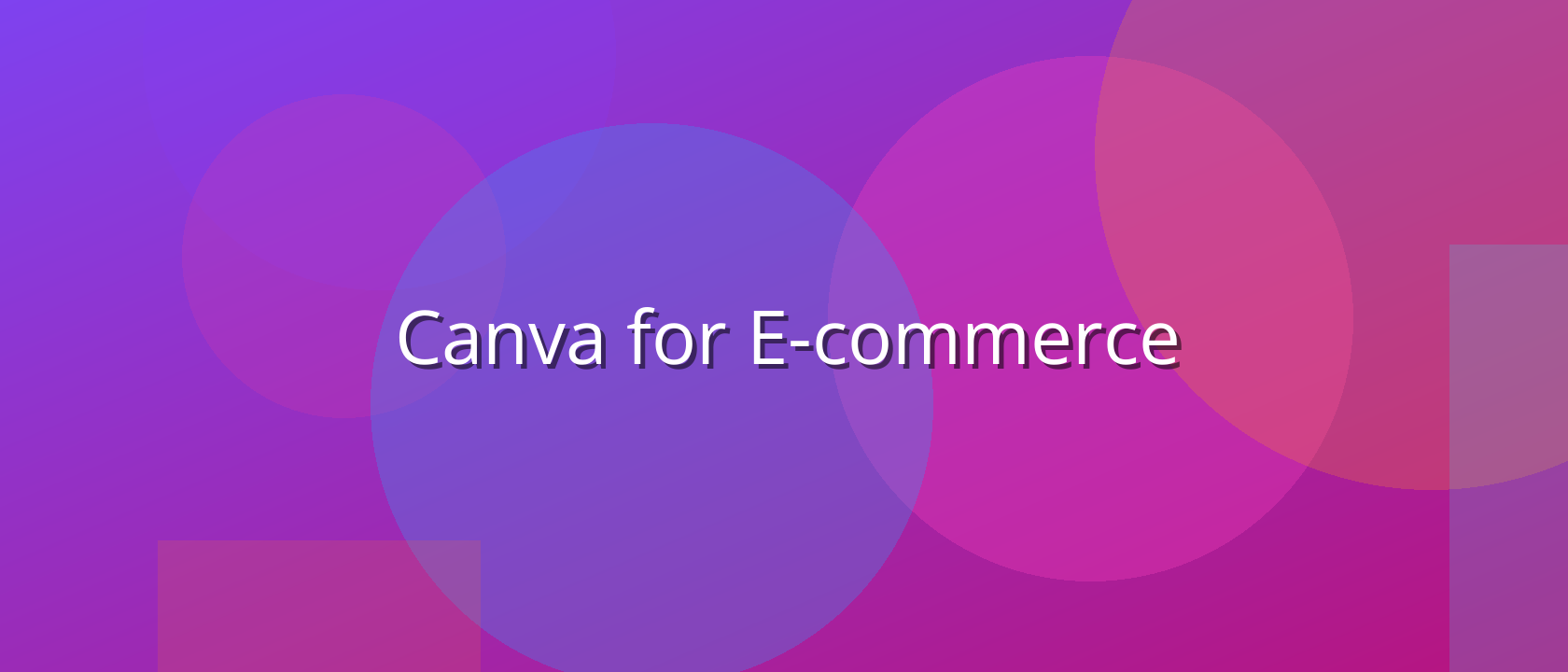 Canva for E-commerce: Design Stunning Visuals and Boost Your Sales